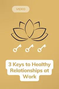 3 Keys To Healthy Relationships At Work